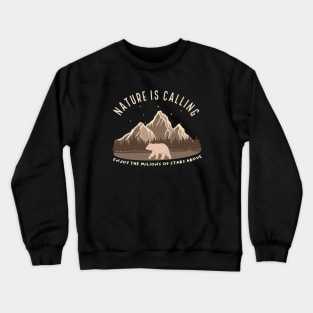 Nature Is Calling, Enjoy The Millions of Star Above Crewneck Sweatshirt